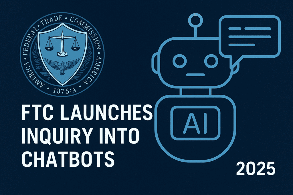 FTC launches inquiry into AI chatbots, investigating risks and consumer safety in 2025